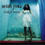 sinkin' soon - norah jones