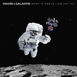 what it feels like - navos, galantis, you