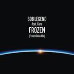 frozen (franck dona mix) - bob legend, cara