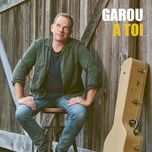 a toi - garou