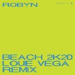 beach2k20 (louie vega remix) - robyn