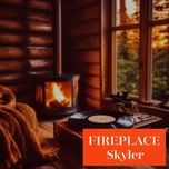 fireplace - skyler