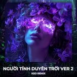 nguoi tinh duyen troi (remix house) [version 2] - h2o houselak, teddy