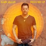 mess me up - gary allan