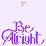 be alright - ive