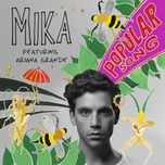 popular song - mika, ariana grande