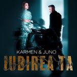 iubirea ta - karmen, juno