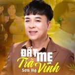 dat me tra vinh - son ha
