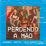 perdendo a mao - seakret, anitta, jojo maronttinni