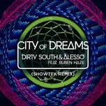 city of dreams (showtek remix) - dirty south, alesso, ruben haze