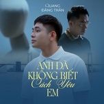 anh da khong biet cach yeu em - quang dang tran