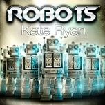 robots (william burstedt remix) - kate ryan
