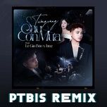 tuong rang sau con mua (ptbis remix) - bmz, le gia bao