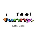 i feel funny - justin bieber