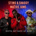 gotta get back my baby (maitre gims version) - sting, shaggy, maitre gims