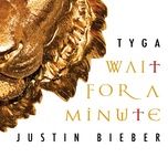 wait for a minute - tyga, justin bieber