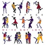 we've got love - babyface