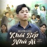 khoi bep nha ai - bui phi long