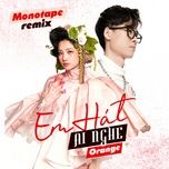 em hat ai nghe (remix) - orange