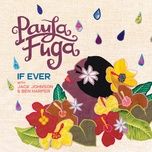 if ever - paula fuga, jack johnson, ben harper