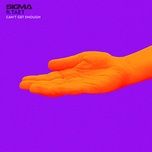 can't get enough - sigma, taet