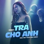 tra cho anh (remix) - nguyen thac bao ngoc