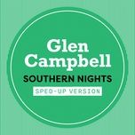 southern nights (sped up) - glen campbell