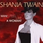 man! i feel like a woman! (alternate mix) - shania twain