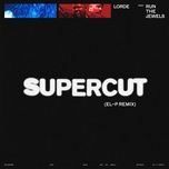 supercut (el-p remix) - lorde, run the jewels