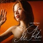 vi ai ma khoc - lam bao ngoc, nguyen minh cuong