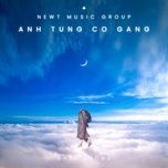 anh tung co gang (newt music group remix) - nhat phong