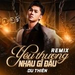yeu thuong nhau gi dau (remix) - du thien