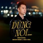 dung noi (remix) - dinh dung