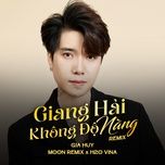 giang hai khong do nang (remix) - gia huy singer
