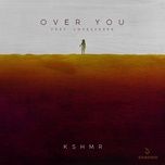 over you (feat. lovespeake) [extended mix] - kshmr