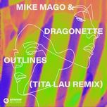 outlines (tita lau extended remix) - mike mago, dragonette