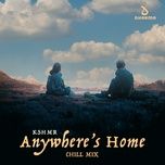 anywhere's home (extended chill mix) - kshmr