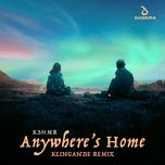 anywhere's home (klingande extended remix) - kshmr