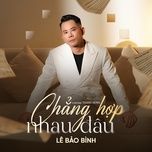 chang hop nhau dau (tuan sieu remix) - le bao binh