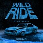 wild ride (ryos remix) - kshmr