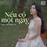 neu co mot ngay - huong ly