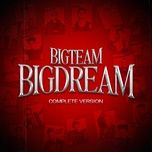 bigteam bigdream (complete version) - bigdaddy, double2t, tez, ogenus, phap kieu, hurrykng, gung0cay, limitlxss, indiek, snoop dee, 7dnight, nhat hoang, v#, vcc left hand, $a lil van, an roy $8386, coldzy, quan lee, dangrangto