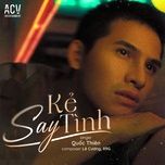 ke say tinh (dj trang moon remix) - quoc thien
