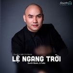le ngang troi (ducth x viet coi remix) - a tuan