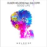 good life (feat. ida corr) [radio edit] - oliver heldens