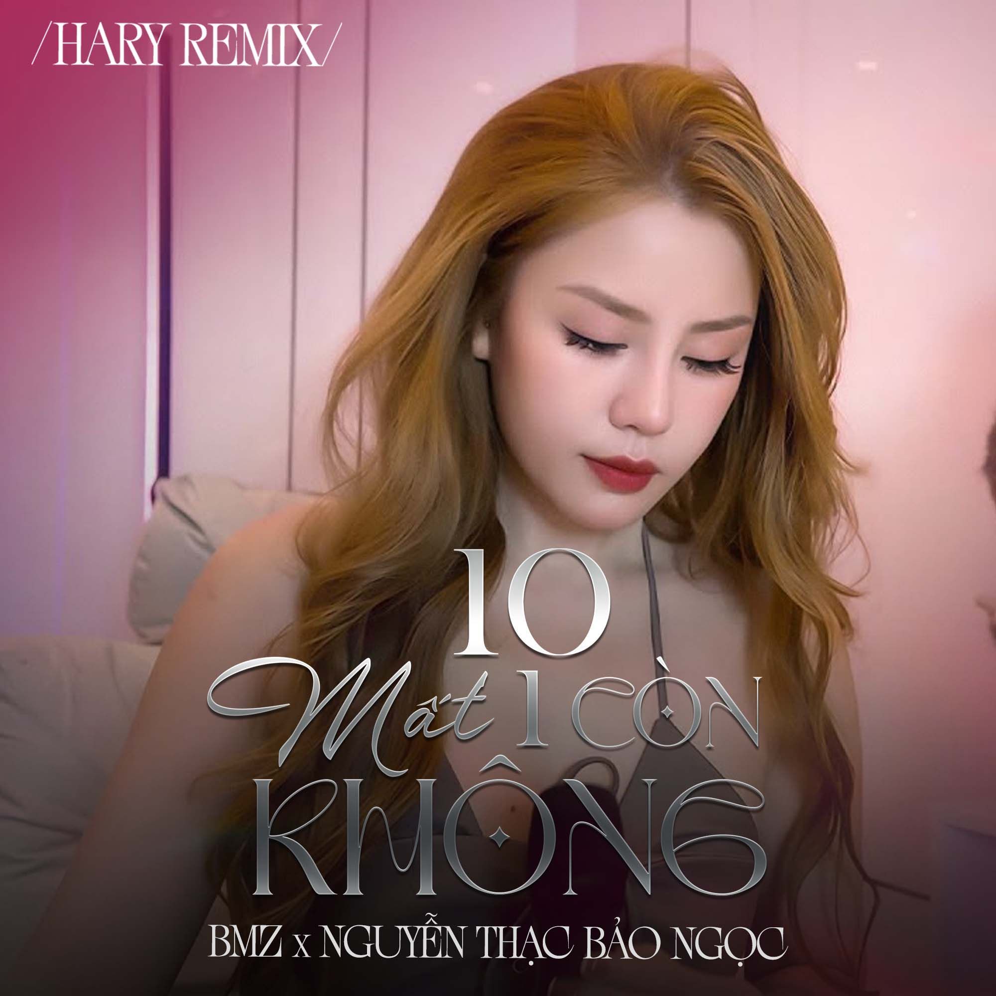 10 mat 1 con khong (hary remix) - bmz, nguyen thac bao ngoc