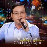 anh yeu em nhu yeu cau ho vi dam - ho quang loc