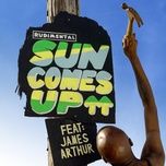 sun comes up (feat. james arthur) - rudimental