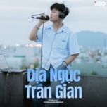 dia nguc tran gian (remix) - pham ky, vunhann