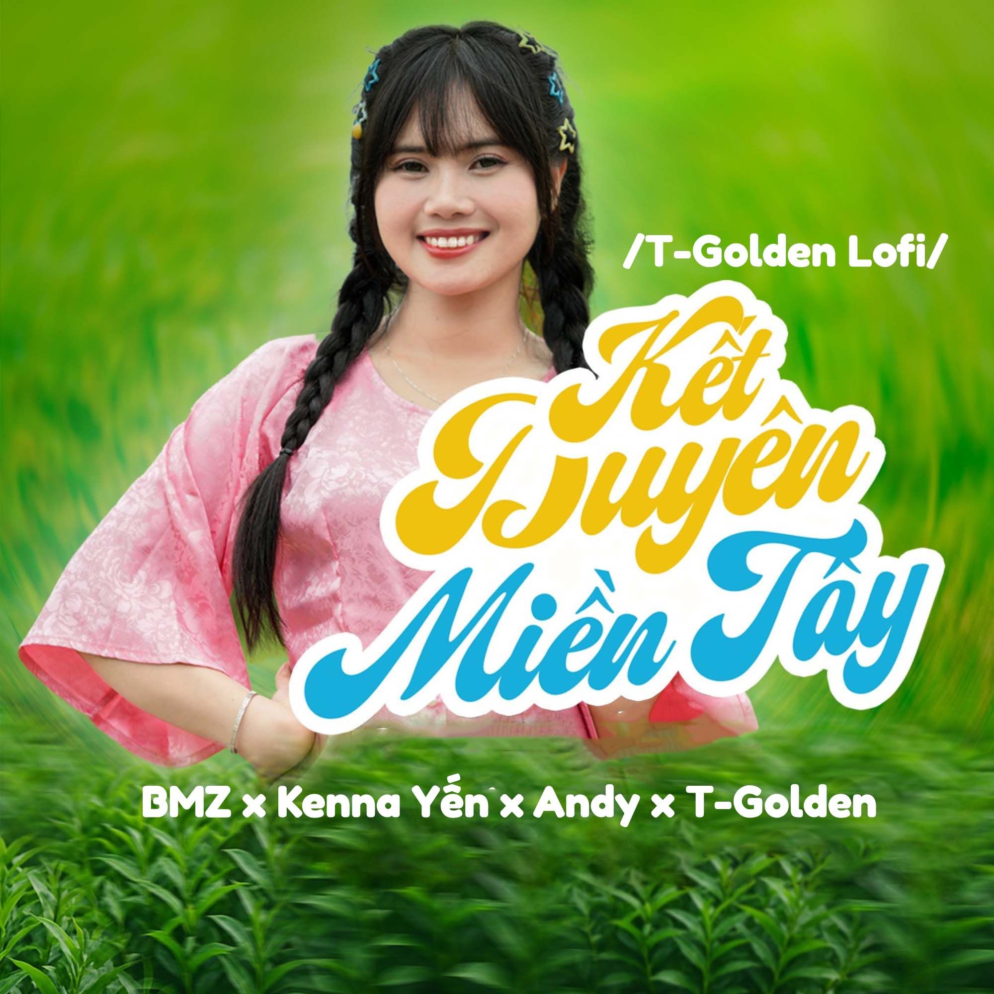 ket duyen mien tay (t-golden lofi) - bmz, kenna yen, luu duc hoa (andy lau), t-golden